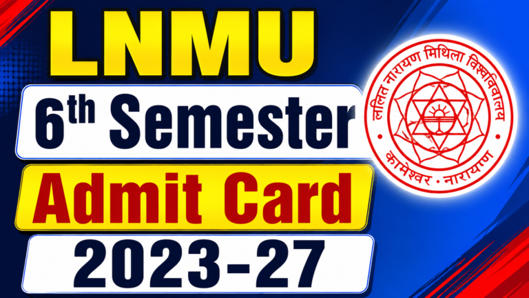 LNMU 6th Semester Admit Card 2023-27 (Link): Check LNMU UG 6th Semester Exam Date 2026